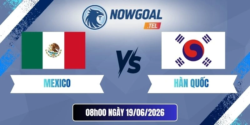 Tỷ Lệ Kèo Mexico Vs Hàn Quốc – Bảng A World Cup 08h00 19/06/2026