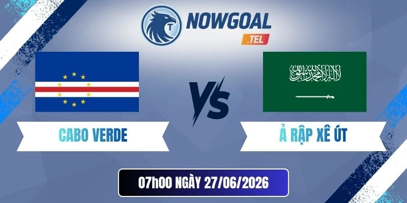 Tỷ Lệ Kèo Nhà Cái Cabo Verde Vs Ả Rập Xê Út – Bảng H World Cup 07h00 27/06/2026