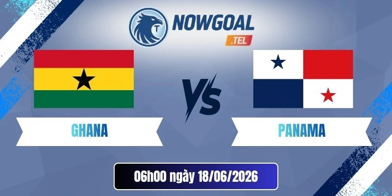 Tỷ Lệ Kèo Nhà Cái Ghana Vs Panama – Bảng L World Cup 06h00 18/06/2026