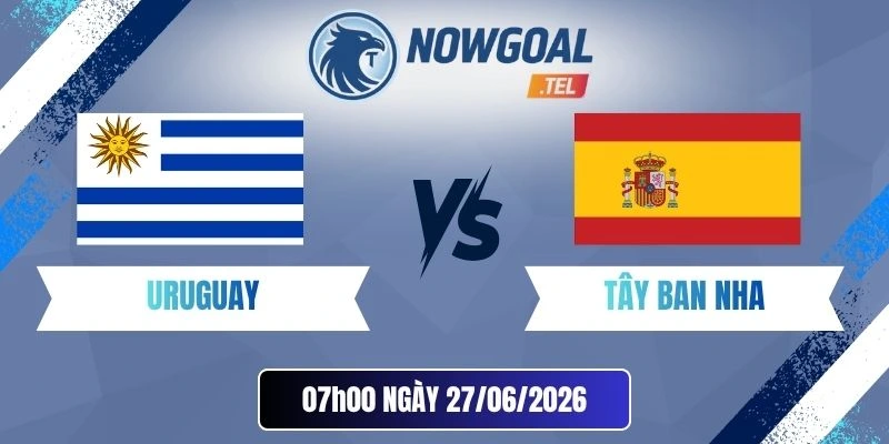 Tỷ lệ kèo Uruguay vs Tây Ban Nha - Bảng H World Cup 07h00 27/06/2026